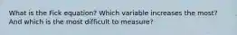 What is the Fick equation? Which variable increases the most? And which is the most difficult to measure?