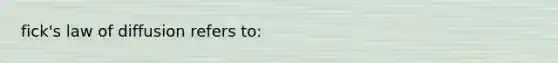 fick's law of diffusion refers to: