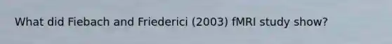 What did Fiebach and Friederici (2003) fMRI study show?