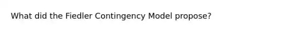 What did the Fiedler Contingency Model propose?