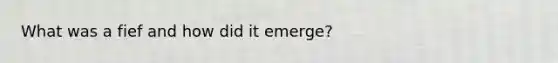 What was a fief and how did it emerge?