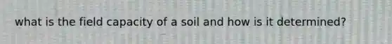 what is the field capacity of a soil and how is it determined?