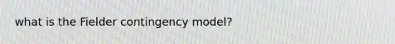 what is the Fielder contingency model?