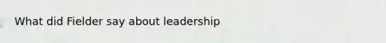 What did Fielder say about leadership