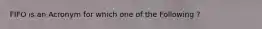 FIFO is an Acronym for which one of the Following ?