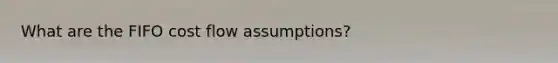 What are the FIFO cost flow assumptions?