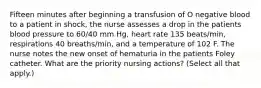 Fifteen minutes after beginning a transfusion of O negative blood to a patient in shock, the nurse assesses a drop in the patients blood pressure to 60/40 mm Hg, heart rate 135 beats/min, respirations 40 breaths/min, and a temperature of 102 F. The nurse notes the new onset of hematuria in the patients Foley catheter. What are the priority nursing actions? (Select all that apply.)