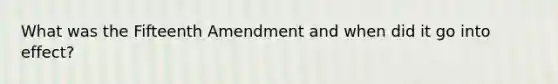 What was the Fifteenth Amendment and when did it go into effect?