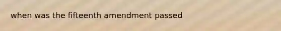 when was the fifteenth amendment passed