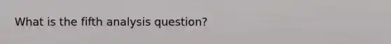 What is the fifth analysis question?