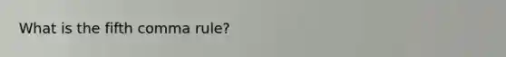 What is the fifth comma rule?