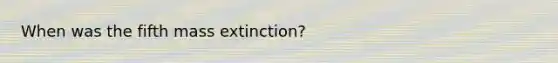 When was the fifth mass extinction?