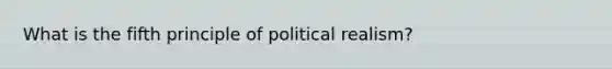 What is the fifth principle of political realism?