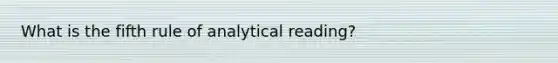 What is the fifth rule of analytical reading?