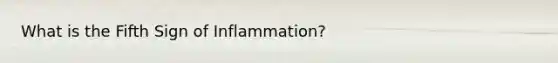 What is the Fifth Sign of Inflammation?