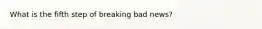 What is the fifth step of breaking bad news?