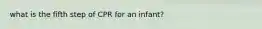 what is the fifth step of CPR for an infant?