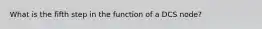 What is the fifth step in the function of a DCS node?