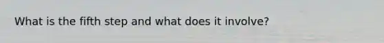 What is the fifth step and what does it involve?