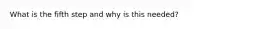 What is the fifth step and why is this needed?