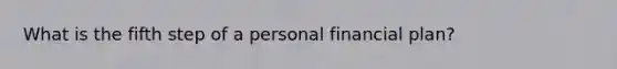 What is the fifth step of a personal financial plan?