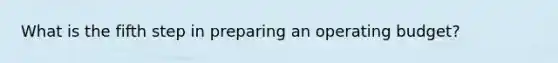 What is the fifth step in preparing an operating budget?