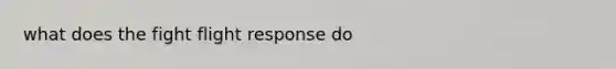 what does the fight flight response do