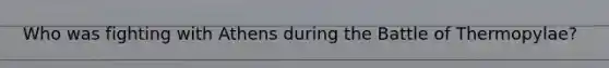 Who was fighting with Athens during the Battle of Thermopylae?