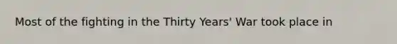 Most of the fighting in the Thirty Years' War took place in