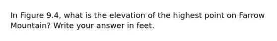 In Figure 9.4, what is the elevation of the highest point on Farrow Mountain? Write your answer in feet.