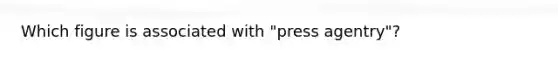 Which figure is associated with "press agentry"?