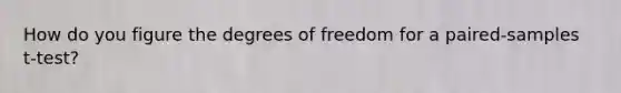 How do you figure the degrees of freedom for a paired-samples t-test?