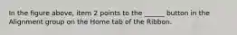 In the figure above, item 2 points to the ______ button in the Alignment group on the Home tab of the Ribbon.