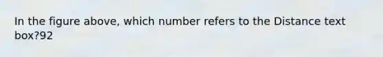 In the figure above, which number refers to the Distance text box?92