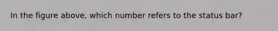 In the figure above, which number refers to the status bar?