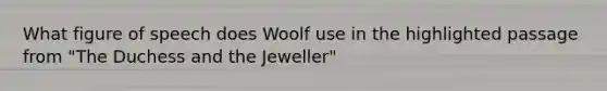 What figure of speech does Woolf use in the highlighted passage from "The Duchess and the Jeweller"