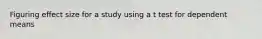 Figuring effect size for a study using a t test for dependent means