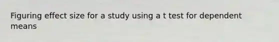 Figuring effect size for a study using a t test for dependent means