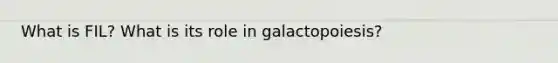 What is FIL? What is its role in galactopoiesis?