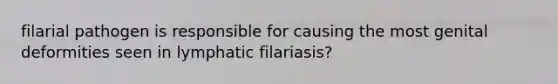 filarial pathogen is responsible for causing the most genital deformities seen in lymphatic filariasis?