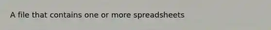 A file that contains one or more spreadsheets