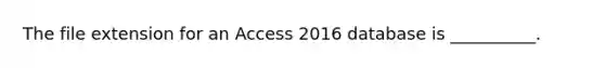 The file extension for an Access 2016 database is __________.