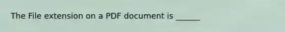 The File extension on a PDF document is ______