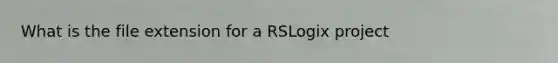 What is the file extension for a RSLogix project