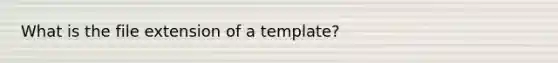 What is the file extension of a template?