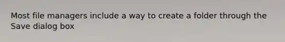 Most file managers include a way to create a folder through the Save dialog box