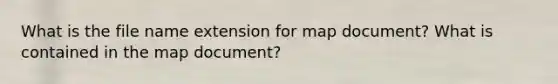 What is the file name extension for map document? What is contained in the map document?