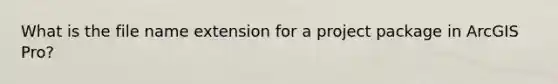 What is the file name extension for a project package in ArcGIS Pro?