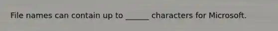 File names can contain up to ______ characters for Microsoft.