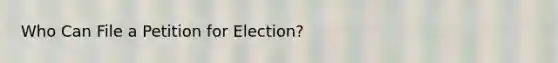 Who Can File a Petition for Election?